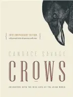 ??  ?? • Crows, Encounters With the Wise Guys of the Avian World, by Candace Savage, is a fascinatin­g account of the corvids — rooks, ravens, crows and the like.