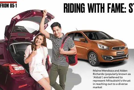  ??  ?? Maine Mendoza and Alden Richards (popularly known as 'Aldub') are believed to represent Mitsubishi's thrust in reaching out to a diverse market