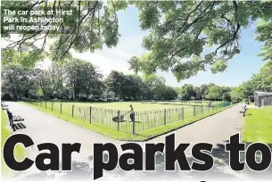  ??  ?? The car park at Hirst Park in Ashington will reopen today