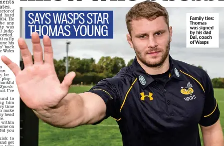  ??  ?? Family ties: Thomas was signed by his dad Dai, coach of Wasps