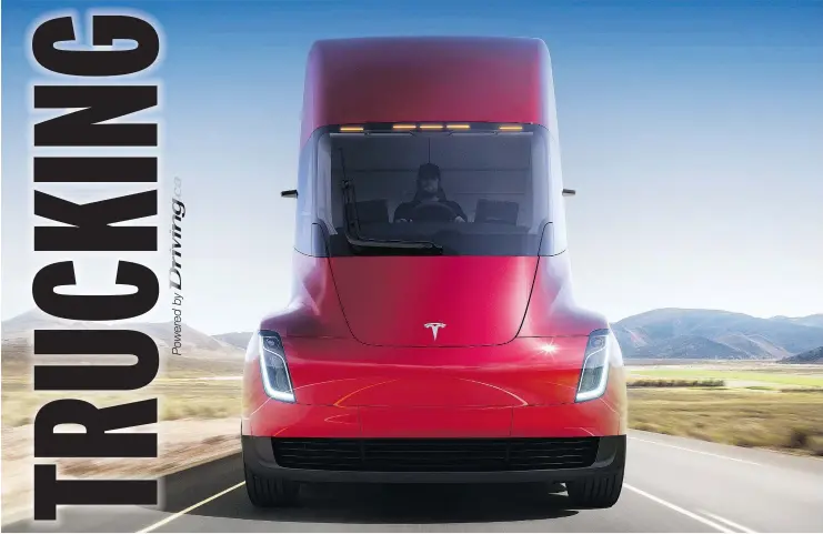  ?? — TESLA ?? It won’t be very long until you see one of these Tesla rigs in your rear-view, and if it’s John in the cab, best to get out of the way.