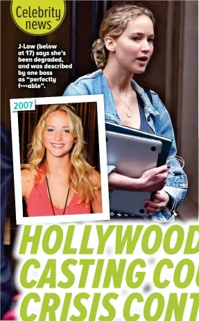  ??  ?? J-law (below at 17) says she’s been degraded, and was described by one boss as “perfectly f***able”. 2007