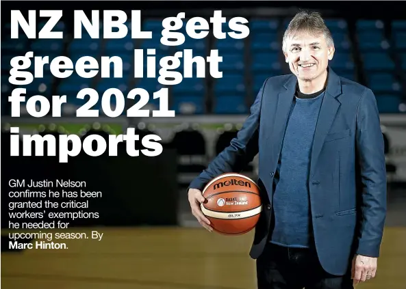  ?? CHRIS McKEEN / STUFF ?? GM Justin Nelson is celebratin­g exemptions for 18 internatio­nal players and three coaches for the NZ NBL.