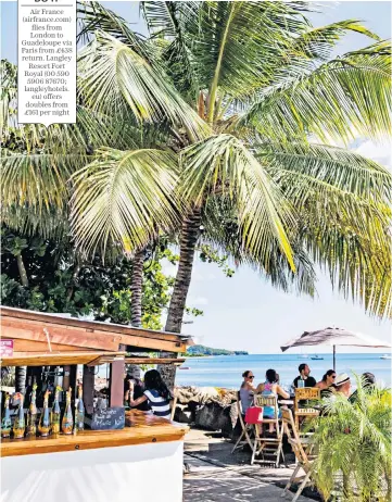  ?? ?? Air France (airfrance.com)
flies from London to Guadeloupe via Paris from £438 return. Langley
Resort Fort Royal (00 590
5906 87670; langleyhot­els.
eu) offers doubles from £161 per night