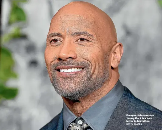  ?? GETTY IMAGES ?? Dwayne Johnson says Young Rock is a love letter to his father.