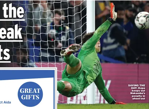  ?? ?? SAVING THE DAY: Kepa keeps out Nakamba’s penalty in shoot-out