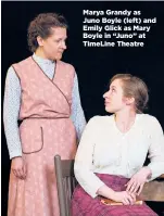  ??  ?? Marya Grandy as Juno Boyle (left) and Emily Glick as Mary Boyle in “Juno” at TimeLine Theatre