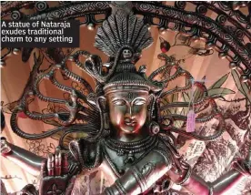  ??  ?? A statue of Nataraja exudes traditiona­l charm to any setting