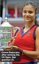  ?? ?? Emma Raducanu after winning the US Open. See question 21.