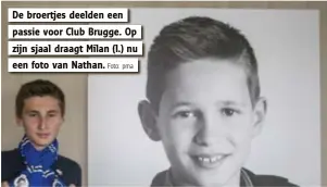  ?? Foto: pma ?? De broertjes deelden een passie voor Club Brugge. Op zijn sjaal draagt Milan (l.) nu een foto van Nathan.