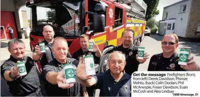  ??  ?? Get the message Firefighte­rs ( front, from left) Derek Davidson, Phiroze Mehta, ( back) Colin Doolan, Phil McAnespie, Fraser Davidson, Euan McCosh and Alex Lindsay
180816mess­age_ 01