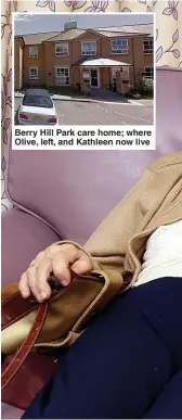  ??  ?? Berry Hill Park care home; where Olive, left, and Kathleen now live
