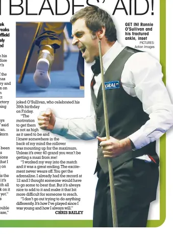  ?? PICTURES: Action Images ?? GET IN! Ronnie O’Sullivan and his fractured ankle, inset