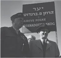  ?? (Fritz Cohen/GPO) ?? GEN. WILLIAM E. Riley (left), chief of staff of the United Nations Truce Supervisio­n Organizati­on, with foreign minister Moshe Sharett at a planting ceremony at Folke Bernadotte Memorial Forest, in Neveh Ilan in January 1952.