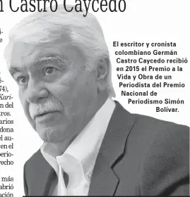  ?? Foto | EFE | LA PATRIA ?? El escritor y cronista colombiano Germán Castro Caycedo recibió en 2015 el Premio a la Vida y Obra de un Periodista del Premio Nacional de Periodismo Simón Bolívar.