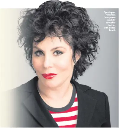  ??  ?? Opening up: Ruby Wax has spoken candidly about her
battles with mental
health