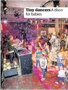  ??  ?? Tiny dancers A disco for babies