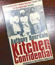  ??  ?? Bourdain’s Kitchen Confidenti­al provided me direction and purpose.