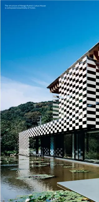  ??  ?? The structure of Kengo Kuma’s Lotus House is composed essentiall­y of holes.