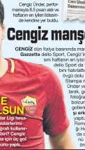  ??  ?? vurgu yaptı. Cengiz, geçen hafta Roma’nın 1-0 kazandığı Hellas Verona maçında da takımının tek golünü kaydeden isim olarak öne çıkmıştı..