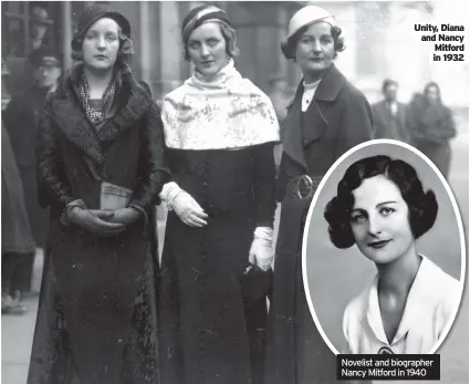  ??  ?? Unity, Diana and Nancy Mitford in 1932
Novelist and biographer Nancy Mitford in 1940