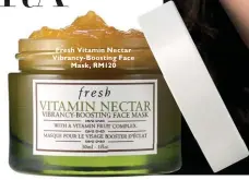  ??  ?? Fresh Vitamin Nectar Vibrancy-Boosting Face Mask, RM120