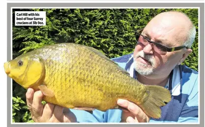  ??  ?? Carl Hill with his best of four Surrey crucians at 3lb 9oz.
