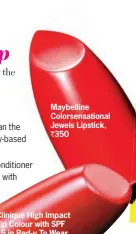  ??  ?? Maybelline Colorsensa­tional Jewels Lipstick, ` 350