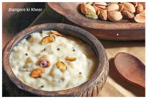  ??  ?? Jhangore ki Kheer