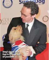  ??  ?? Dog’s trust: Star Guy is a huge fan of pooches