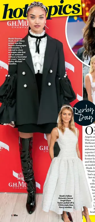  ??  ?? Model Shanina Shaik, in an Ellery jacket, was the Mumm champagne ambassador. “I wanted to show an edgier side that can be achieved without a fascinator or crown,” says her stylist, Michael Azzollini. Shaik’s fellow Victoria’s Secret Angel Elyse Taylor...