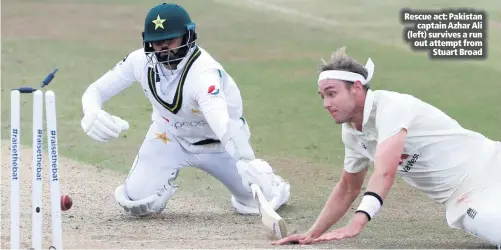  ??  ?? Rescue act: Pakistan
captain Azhar Ali (left) survives a run out attempt from
Stuart Broad