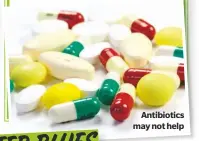  ??  ?? Antibiotic­smay not help