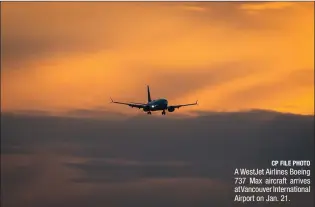  ?? CP FILE PHOTO ?? A WestJet Airlines Boeing 737 Max aircraft arrives at Vancouver Internatio­nal Airport on Jan. 21.