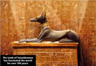  ?? ?? The tomb of Tutankhamu­n has fascinated the world for over 100 years.