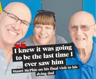  ?? ?? his his f inal visit to Stuartmcph­ieon dyingdad
Sonya Holloway, brother Stuart Mcphie and their late father Geoffrey Mcphie.
