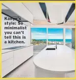  ??  ?? Kanye's style: So minimalist you can't tell this is a kitchen.