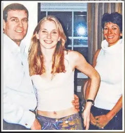  ??  ?? DAMNING: A teenage Virginia Giuffre, then Roberts, appears with Prince Andrew and Ghislaine Maxwell in a photo allegedly taken in ’01 at Maxwell’s London home, even though the royal claims to have never met Giuffre. On Monday, the BBC shared an e-mail in which the duke allegedly asks Maxwell about Giuffre.