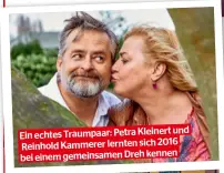  ?? ?? Ein echtes Traumpaar: Petra Kleinert und Reinhold Kammerer lernten sich 2016 bei einem gemeinsame­n Dreh kennen