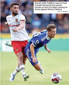  ?? GETTY IMAGES ?? ROUGH AND TUMBLE: Dennis Praet is fouled during the pre-season friendly at Hull City. Right, playing for Torino against Roma in Serie A