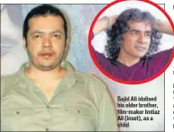  ??  ?? Sajid Ali idolised his older brother, filmmaker Imtiaz Ali (inset), as a child