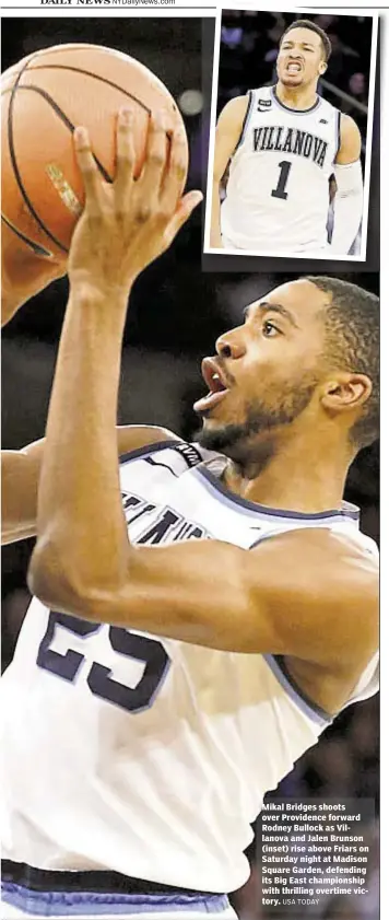  ?? USA TODAY ?? Mikal Bridges shoots over Providence forward Rodney Bullock as Villanova and Jalen Brunson (inset) rise above Friars on Saturday night at Madison Square Garden, defending its Big East championsh­ip with thrilling overtime victory.