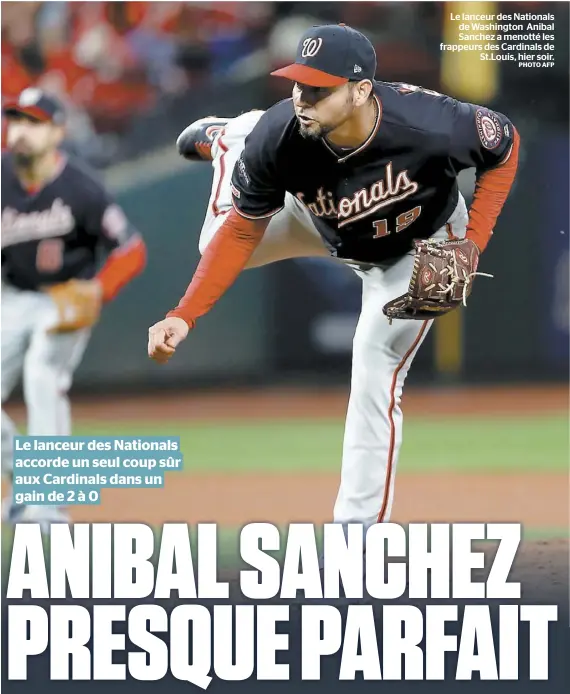  ?? PHOTO AFP ?? Le lanceur des Nationals de Washington Anibal Sanchez a menotté les frappeurs des Cardinals de St.Louis, hier soir.