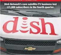  ??  ?? Dish Network’s core satellite-TV business lost 121,000 subscriber­s in the fourth quarter.