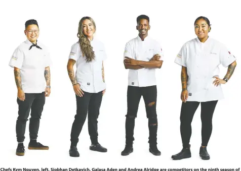  ??  ?? Chefs Kym Nguyen, left, Siobhan Detkavich, Galasa Aden and Andrea Alridge are competitor­s on the ninth season of Top Chef Canada. Nguyen says it was great to experience a sense of community amid the pandemic.