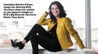  ?? Photo: Tony Gavin ?? Comedian Deirdre O’Kane swaps her Dancing WithThe Stars shoes for wellies as she appears tonight on RTÉ’s Big Week On The Farm.