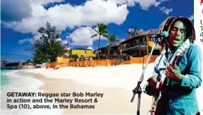  ??  ?? GETAWAY: Reggae star Bob Marley in action and the Marley Resort & Spa (10), above, in the Bahamas