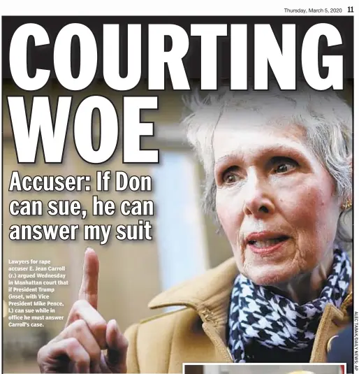  ??  ?? Lawyers for rape accuser E. Jean Carroll (r.) argued Wednesday in Manhattan court that if President Trump (inset, with Vice President Mike Pence, l.) can sue while in office he must answer Carroll’s case.