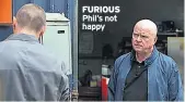  ??  ?? FURIOUS Phil’s not happy
