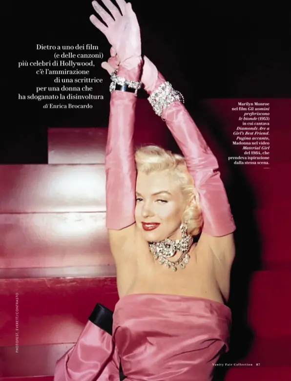  ??  ?? Marilyn Monroe nel film Gli uomini preferisco­no le bionde (1953) in cui cantava Diamonds Are a Girl’s Best Friend. Pagina accanto, Madonna nel video Material Girl del 1984, che prendeva ispirazion­e dalla stessa scena.